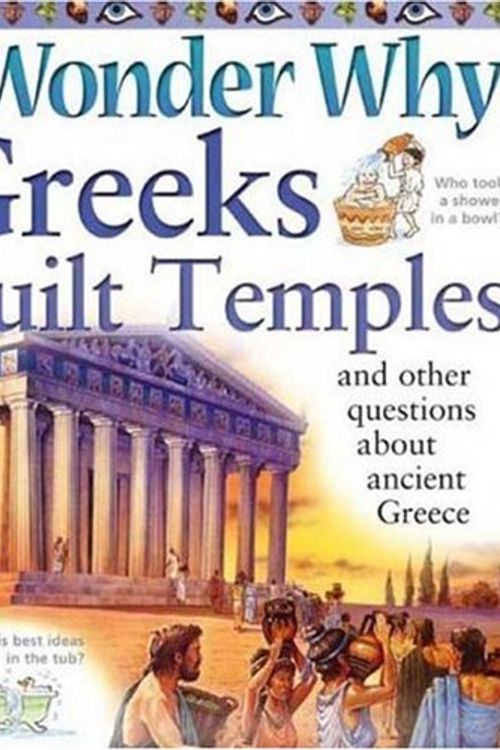 Cover Art for 9780753459614, I Wonder Why Greeks Built Temples and Other Questions about Ancient Greece by Fiona MacDonald