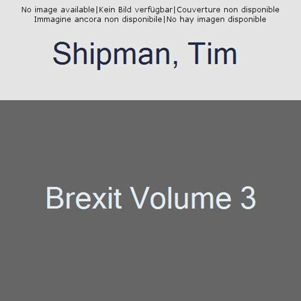 Cover Art for 9780008308988, Brexit Volume 3 by Tim Shipman