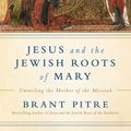Cover Art for 9780525572732, Mother of God: The Jewish Roots of the Virgin Mary by Brant James Pitre