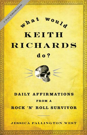 Cover Art for 9781608191086, What Would Keith Richards Do?: Daily Affirmations from a Rock and Roll Survivor by Jessica Pallington West