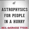 Cover Art for 9781537864013, Summary of Astrophysics for People in a Hurry by Neil deGrasse Tyson | Conversation Starters by BookHabits