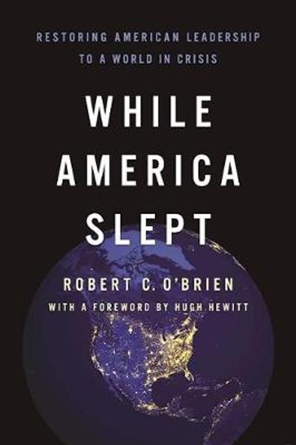 Cover Art for 9781594039034, While America SleptReestablishing American Leadership After Obama by O'Brien, Robert C.