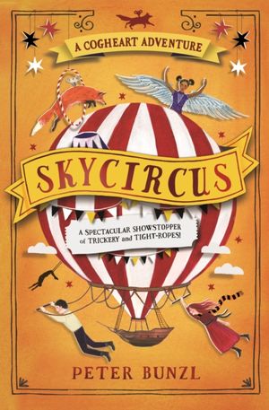 Cover Art for 9781474940658, SkycircusThe Cogheart Adventures by Peter Bunzl