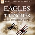 Cover Art for 9781846772672, Eagles Over the Trenches: Two First Hand Accounts of the American Escadrille at War in the Air During World War 1-Flying for France: With the Am by McConnell, James R., Perry, William B.