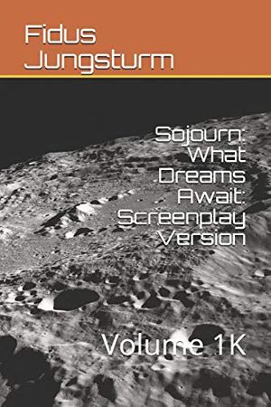 Cover Art for 9798629627609, Sojourn: What Dreams Await: Screenplay Version: Volume 1K by Fidus Jungsturm