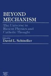 Cover Art for 9780819153586, Beyond Mechanism: The Universe in Recent Physics and Catholic Thought by David L. Schindler