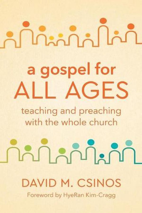 Cover Art for 9781506473949, A Gospel for All Ages: Teaching and Preaching with the Whole Church by David M. Csinos
