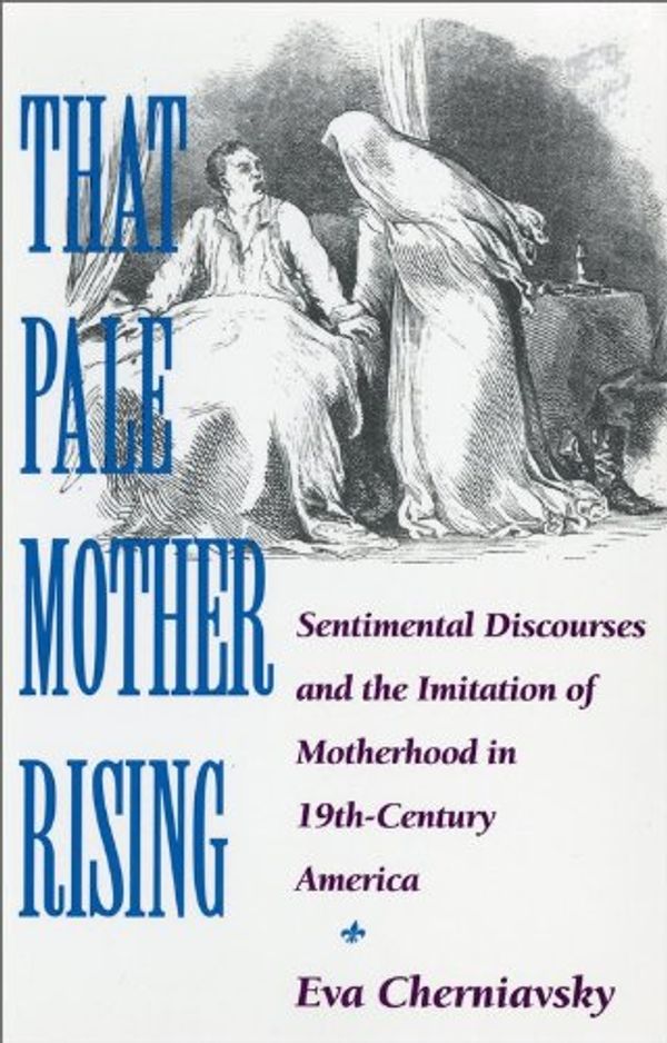 Cover Art for 9780253209344, That Pale Mother Rising: Sentimental Discourses and the Imitation of Motherhood in Nineteenth-Century                 America by Eva Cherniavsky