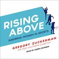 Cover Art for 9781665246699, Rising Above: Inspiring Women in Sports by Gregory Zuckerman