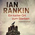 Cover Art for 9783442488117, Ein kalter Ort zum Sterben: Ein Inspector-Rebus-Roman 21 - Kriminalroman by Ian Rankin