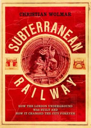 Cover Art for 9781843540229, The Subterranean Railway by Christian Wolmar
