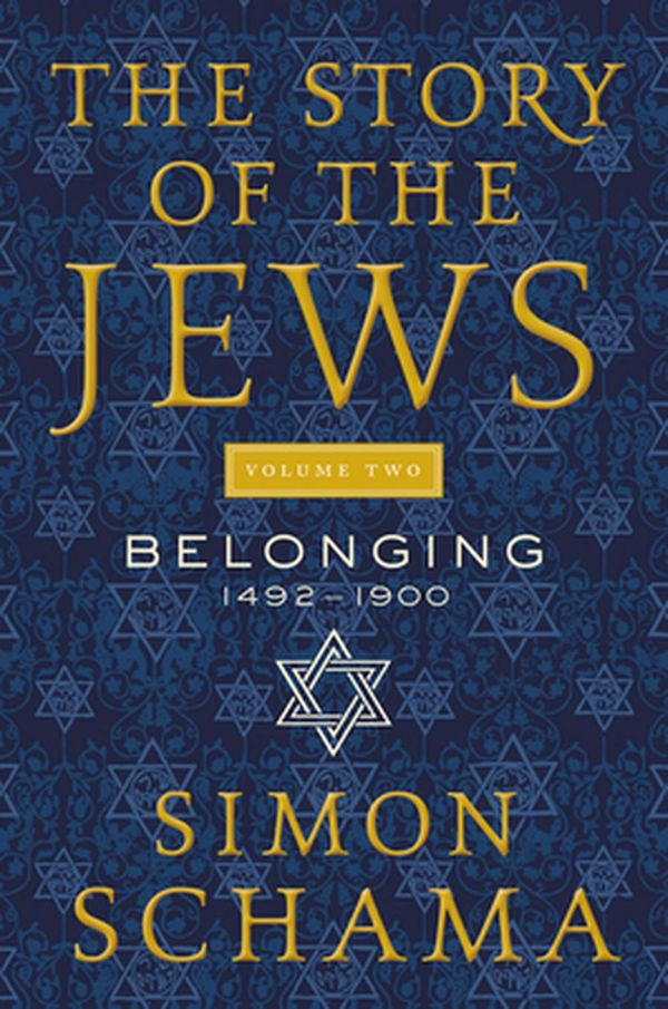 Cover Art for 9780062998729, The Story of the Jews Volume Two: Belonging: 1492-1900 by Simon Schama