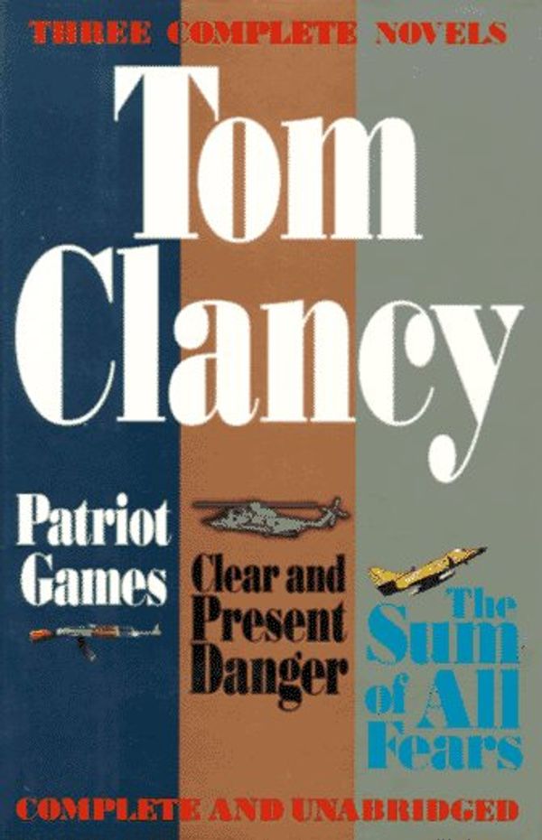 Cover Art for 0048228014980, Three Complete Novels: Patriot Games, Clear  &  Present Danger, Sum of All Fears by Tom Clancy