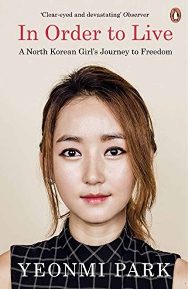 Cover Art for B00WASR300, In Order To Live: A North Korean Girl's Journey to Freedom by Yeonmi Park