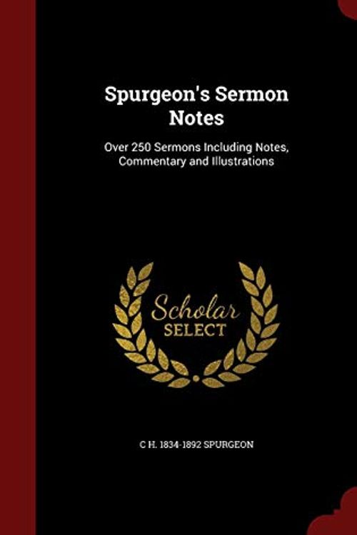 Cover Art for 9781297490613, Spurgeon's Sermon NotesOver 250 Sermons Including Notes, Commentary an... by C H 1834-1892 Spurgeon