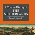 Cover Art for 9780521875882, A Concise History of the NetherlandsCambridge Concise Histories by James C. Kennedy
