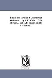 Cover Art for 9781425533809, Bryant and Stratton's Commercial Arithmetic ... by E. E. White ... G. B. Meriam ... and H. B. Bryant, and H. D. Stratton ... by Emerson Elbridge White