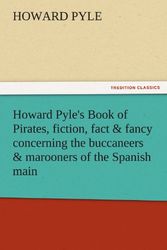 Cover Art for 9783842439139, Howard Pyle's Book of Pirates, Fiction, Fact & Fancy Concerning the Buccaneers & Marooners of the Spanish Main by Howard Pyle