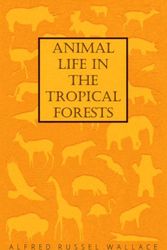 Cover Art for 9781473329454, Animal Life in the Tropical Forests by Alfred Russel Wallace