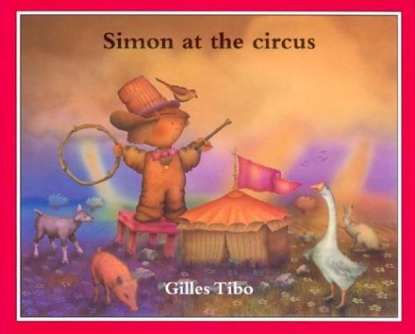 Cover Art for 9780887764165, Simon at the Circus by Gilles Tibo