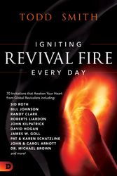 Cover Art for 9780768457100, Igniting Revival Fire Everyday: 70 Invitations That Awaken Your Heart from Global Revivalists Including Randy Clark, David Hogan, James W. Goll, John and Carol Arnott, Dr. Michael Brown and More! by Todd Smith