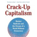 Cover Art for 9781250753892, Crack-Up Capitalism: Market Radicals and the Dream of a World Without Democracy by Quinn Slobodian