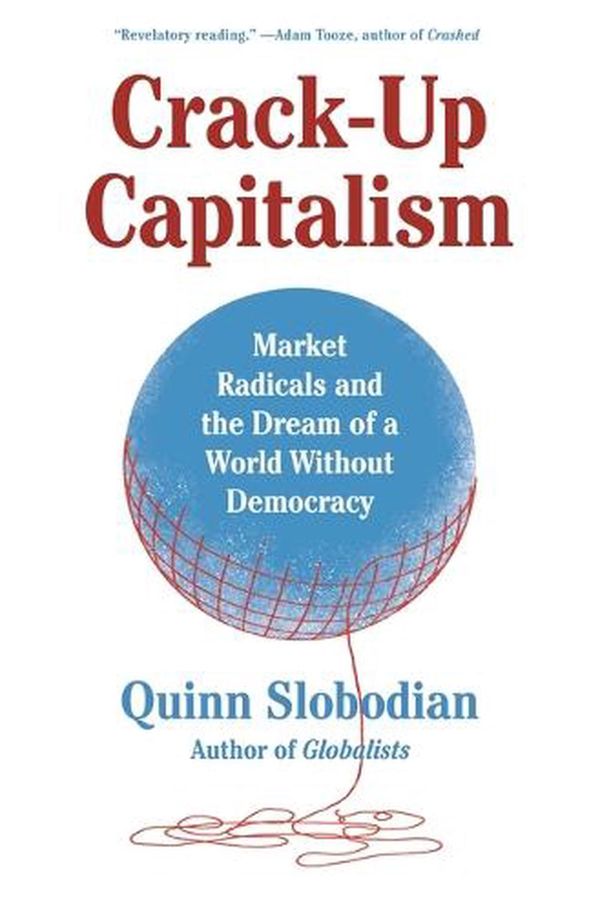 Cover Art for 9781250753892, Crack-Up Capitalism: Market Radicals and the Dream of a World Without Democracy by Quinn Slobodian