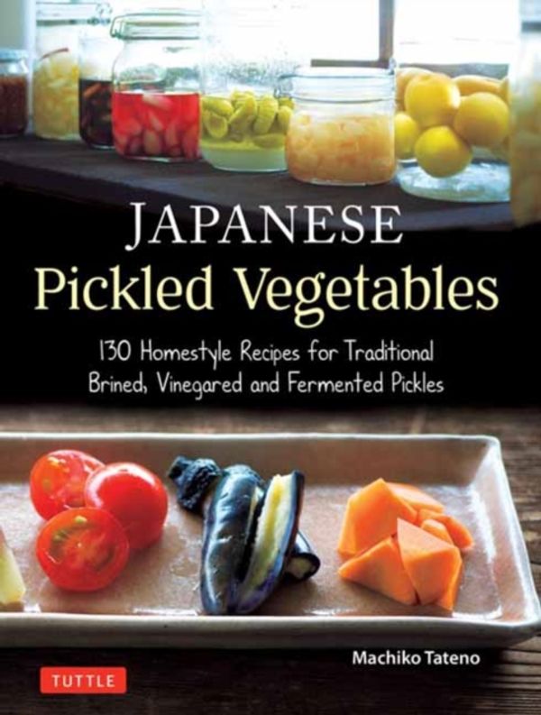 Cover Art for 9784805315309, Japanese Pickled Vegetables: 130 Homestyle Recipes for Brined and Fermented Pickles, Relishes and Chutneys by Machiko Tateno
