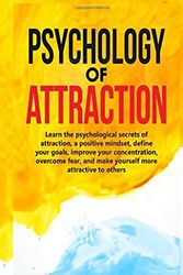 Cover Art for 9781801828321, PSYCHOLOGY OF ATTRACTION: Learn the psychological secrets of attraction, a positive mindset, define your goals, improve your concentration, overcome fear, and make yourself more attractive to others by Samantha Golemen