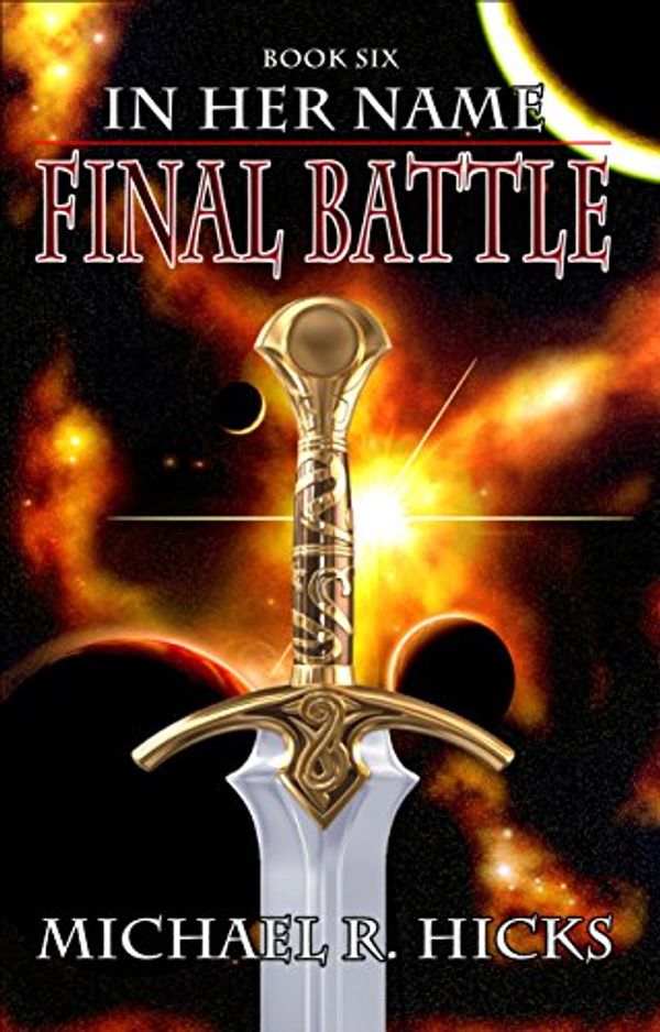 Cover Art for B004IPQE0S, Final Battle (In Her Name, Book 6) by Michael R. Hicks