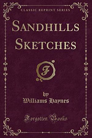 Cover Art for 9781332192809, Sandhills Sketches (Classic Reprint) by Williams Haynes