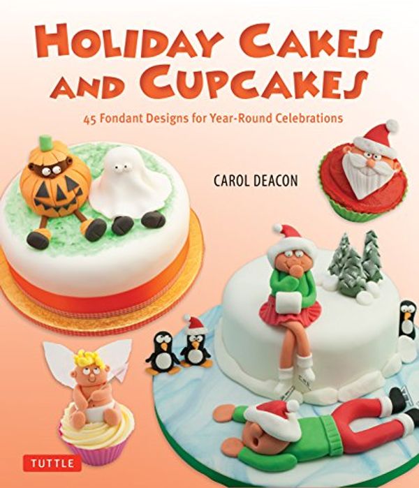 Cover Art for 9780804842617, Holiday Cakes and Cupcakes by Carol Deacon