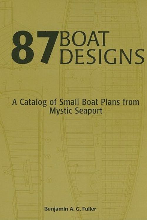 Cover Art for 9780913372975, 87 Boat Designs: A Catalog of Small Boat Plans from Mystic Seaport by Benjamin A. g. Fuller