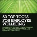 Cover Art for 9780749482183, 50 Top Tools for Employee Wellbeing: A Complete Toolkit for Developing Happy, Healthy, Productive and Engaged Employees by Debbie Mitchell