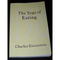 Cover Art for 9780759663350, The Yoga of Eating by Charles Eisenstein