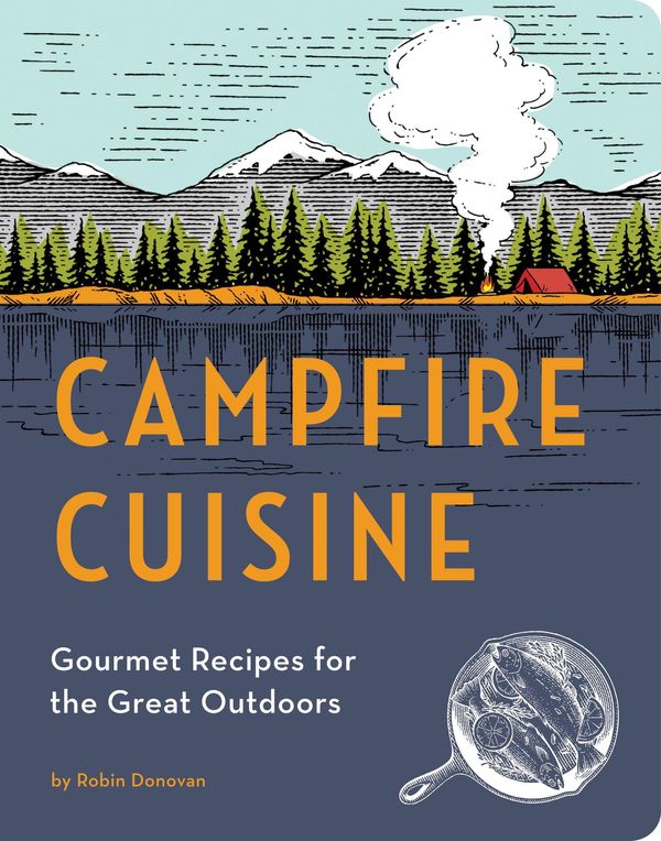 Cover Art for 9781594746291, Campfire Cuisine by Robin Donovan