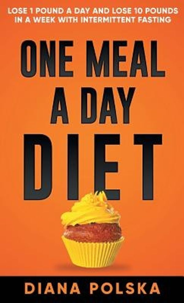 Cover Art for 9781927977477, One Meal a Day DietLose 1 Pound a Day and Lose 10 Pounds in a Week... by Diana Polska