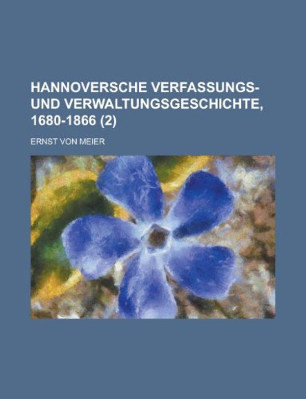 Cover Art for 9781234694371, Hannoversche Verfassungs- Und Verwaltungsgeschichte, 1680-1866 (2) by Source Wikia