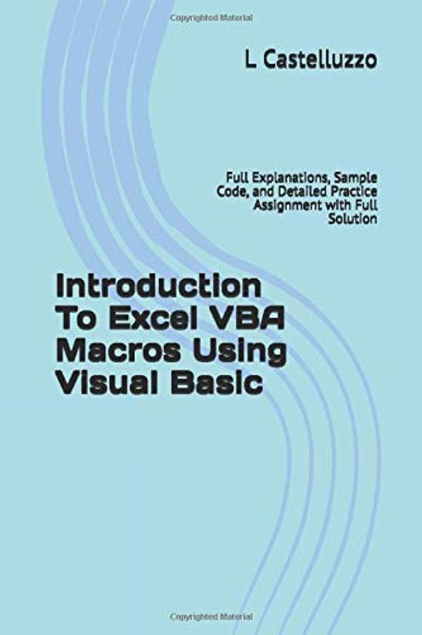 Cover Art for 9781686765339, Introduction To Excel VBA  Macros Using Visual Basic: Full Explanations, Sample Code, and Detailed Practice Assignment with Full Solution by L Castelluzzo