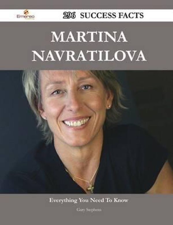 Cover Art for 9781488549830, Martina Navratilova 296 Success Facts - Everything You Need to Know about Martina Navratilova by Gary Stephens