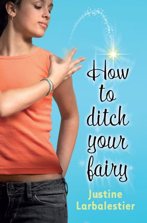 Cover Art for 9781741757378, How to Ditch your Fairy by Justine Larbalestier