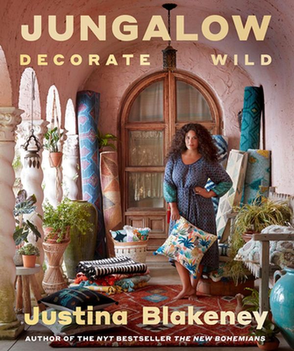 Cover Art for 9781419747052, Jungalow: Decorate Wild: The Life and Style Guide by Justina Blakeney