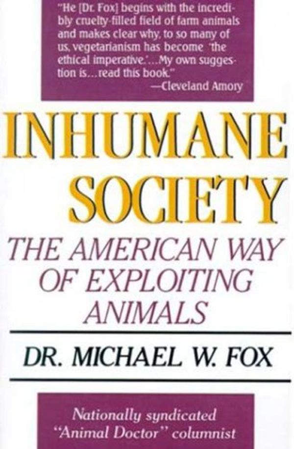 Cover Art for 9780312302139, Inhumane Society: The American Way of Exploiting Animals by Dr Michael W Fox