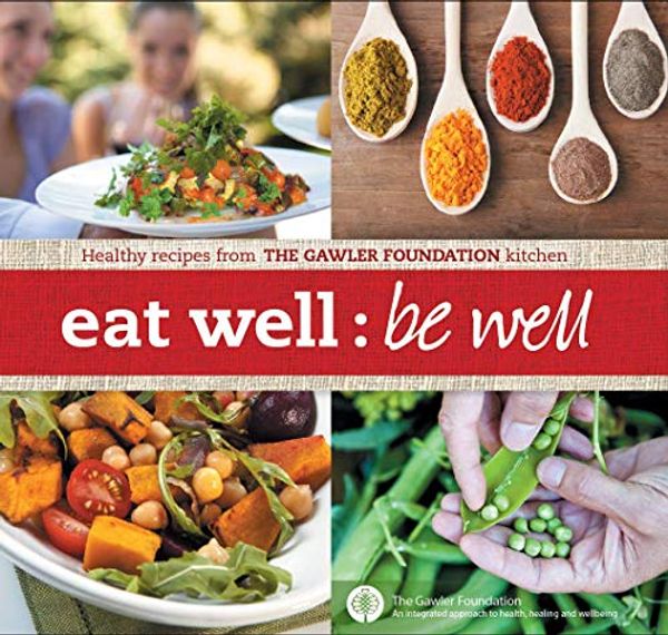 Cover Art for 9780646586953, Eat Well; Be Well by The Gawler Cancer Foundation Inc