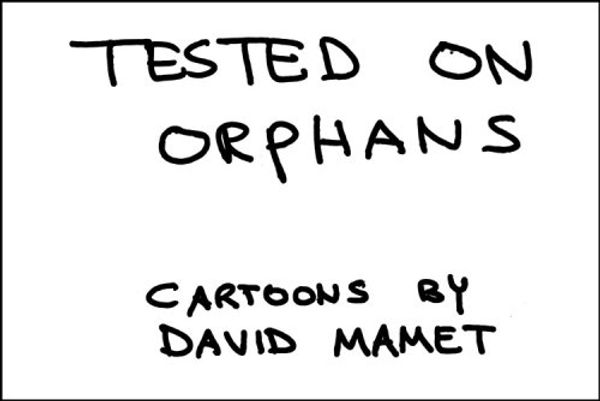 Cover Art for 9780972753326, Tested on Orphans: Cartoons by David Mamet by David Mamet