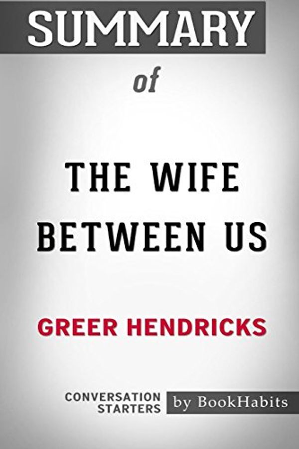 Cover Art for 9781388819002, Summary of The Wife Between Us by Greer Hendricks: Conversation Starters by Bookhabits