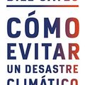 Cover Art for B0818ZW1QH, Cómo evitar un desastre climático: Las soluciones que ya tenemos y los avances que aún necesitamos (Spanish Edition) by Bill Gates