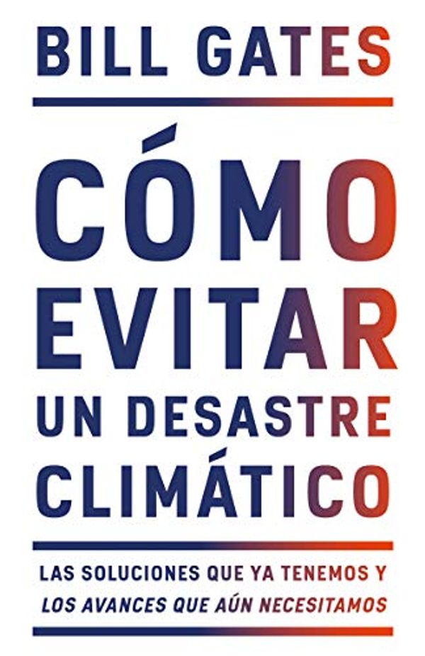 Cover Art for B0818ZW1QH, Cómo evitar un desastre climático: Las soluciones que ya tenemos y los avances que aún necesitamos (Spanish Edition) by Bill Gates