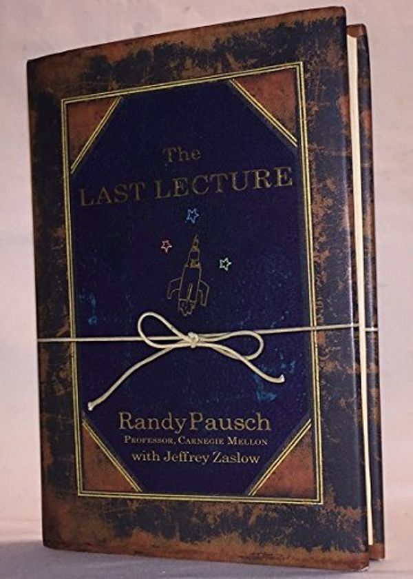 Cover Art for 8601415864168, The Last Lecture: Written by Randy Pausch, 2008 Edition, (First Edition First Printing) Publisher: Two Roads [Hardcover] by Randy Pausch