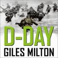 Cover Art for 9781473657786, D-Day: The Soldiers' Story by Giles Milton